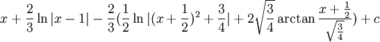 x+\frac{2}{3}\ln|x-1|-\frac{2}{3}(\frac{1}{2}\ln|(x+\frac{1}{2})^2+\frac{3}{4}|+2\sqrt{\frac{3}{4}}\arctan\frac{x+\frac{1}{2}}{\sqrt{\frac{3}{4}}})+c