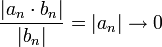\frac{|a_n\cdot b_n|}{|b_n|}=|a_n|\to 0