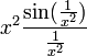 x^2 \frac{\sin(\frac{1}{x^2})}{\frac{1}{x^2}}