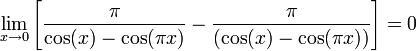 \lim_{x\to0}\left[\frac{\pi}{\cos(x)-\cos(\pi x)}-\frac{\pi}{(\cos(x)-\cos(\pi x))}\right]=0