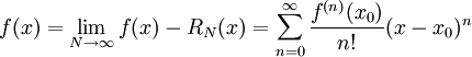 f(x)=\lim_{N\to\infty}f(x)-R_N(x)=\sum_{n=0}^\infty\frac{f^{(n)}(x_0)}{n!}(x-x_0)^n