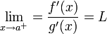 \lim\limits_{x\to a^+}=\frac{f'(x)}{g'(x)}=L