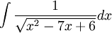 \int\frac{1}{\sqrt{x^2-7x+6}}dx
