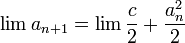 \lim a_{n+1}=\lim\frac{c}{2}+\frac{a_n^2}{2}