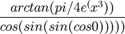 \frac{arctan(pi/4 e^(x^3))}{cos(sin (sin (cos 0)))))}