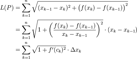 \begin{align}L(P)&=\sum_{k=1}^n\sqrt{(x_{k-1}-x_k)^2+\big(f(x_k)-f(x_{k-1})\big)^2}\\&=\sum_{k=1}^n\sqrt{1+\left(\frac{f(x_k)-f(x_{k-1})}{x_k-x_{k-1}}\right)^2}\cdot(x_k-x_{k-1})\\&=\sum_{k=1}^n\sqrt{1+f'(c_k)^2}\cdot\Delta x_k\end{align}