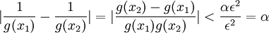 |\frac{1}{g(x_1)}-\frac{1}{g(x_2)}|=|\frac{g(x_2)-g(x_1)}{g(x_1)g(x_2)}|<\frac{\alpha\epsilon^2}{\epsilon^2}=\alpha
